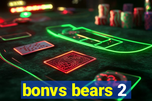 bonvs bears 2